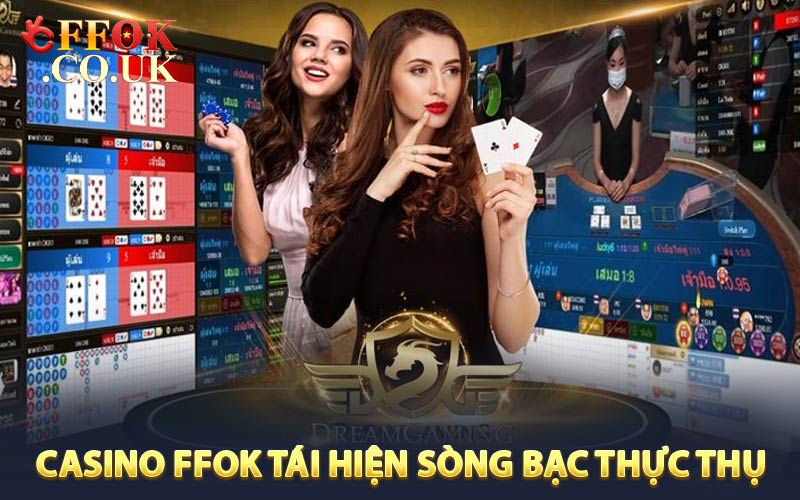 Casino FFOK tái hiện sòng bạc thực thụ
