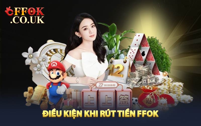 Điều kiện khi rút tiền FFOK