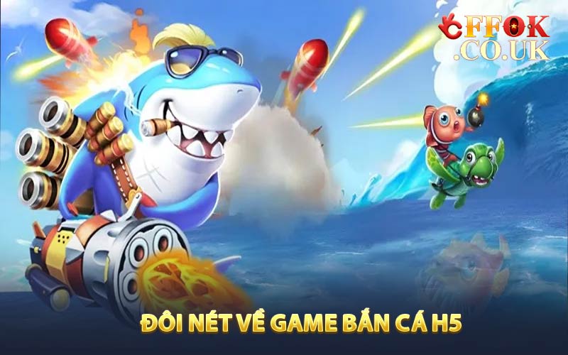 Đôi nét về game bắn cá H5
