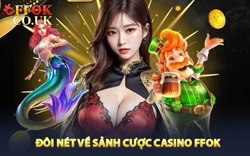 Đôi nét về sảnh cược casino FFOK