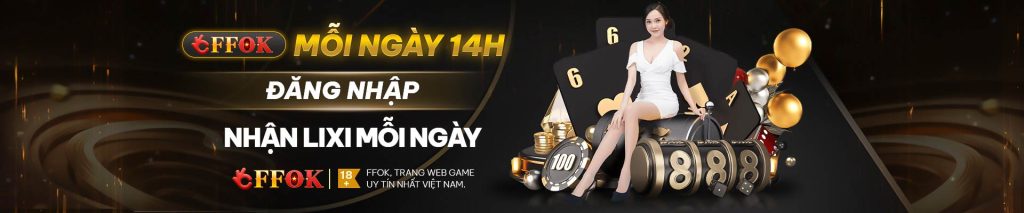 FFOK đăng nhập nhận ngay lì xí mỗi ngày
