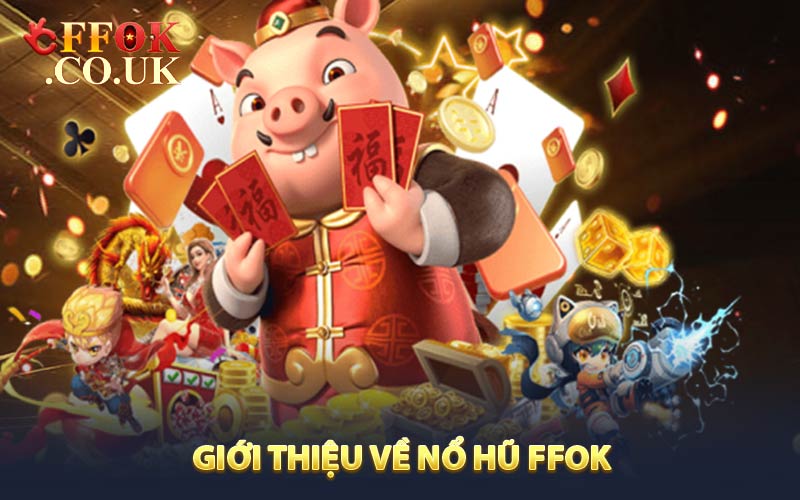 Giới thiệu về Nổ hũ FFOK 
