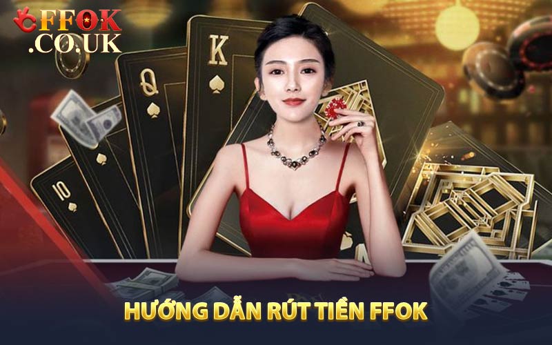 Hướng dẫn rút tiền FFOK