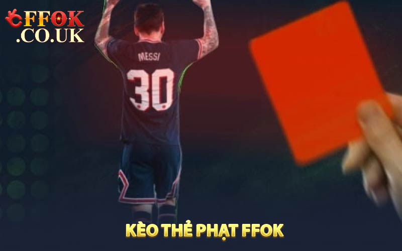 Kèo thẻ phạt FFOK