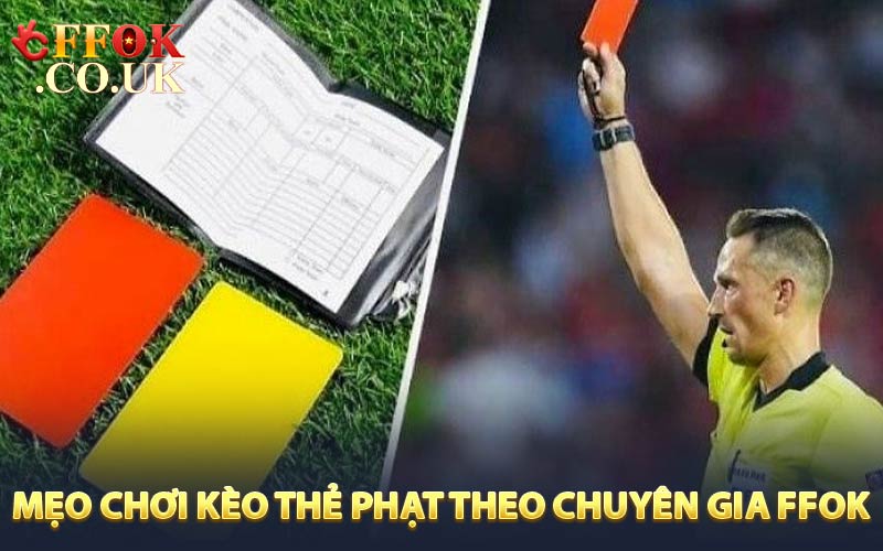Mẹo đánh kèo thẻ phạt theo chuyên gia FFOK