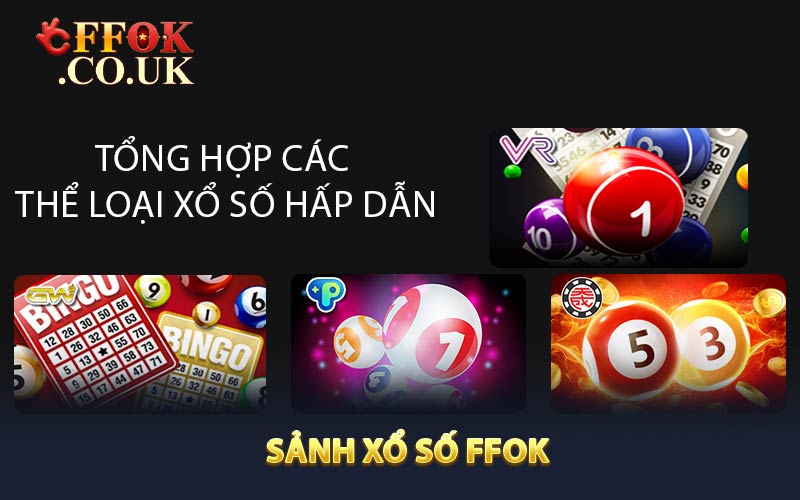 Tổng hợp các thể loại xổ số hấp dẫn nhất tại xổ số FFOK